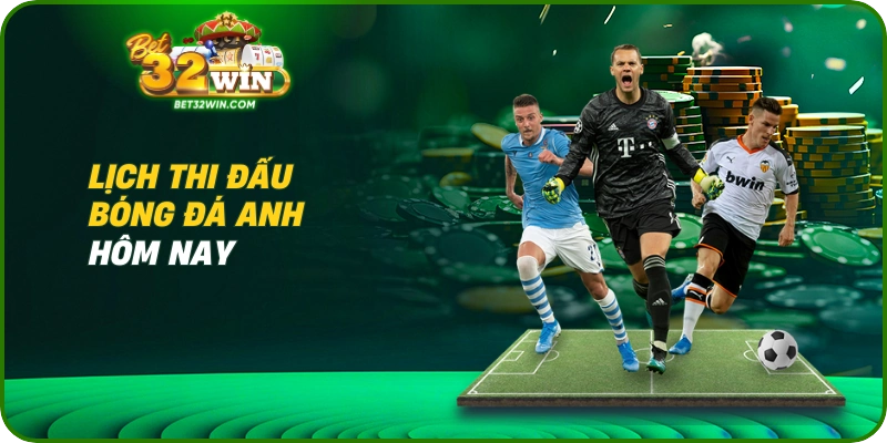 Lịch thi đấu bóng đá Anh hôm nay