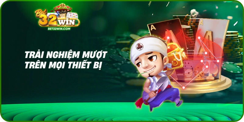 Trải nghiệm mượt trên mọi thiết bị